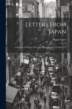 Letters From Japan; a Record of Modern Life in the Island Empire, Volumes 1-2 af Hugh Fraser