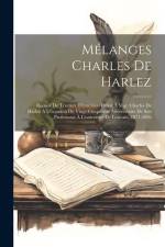 Mélanges Charles De Harlez: Recueil De Travaux D'érudition Offert À Mgr. Charles De Harlez À L'occasion Du Vingt-Cinquième Anniversaire De Son Pro af Anonymous