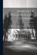 Memoir of William Ellery Channing: With Extracts From His Correspondence and Manuscripts; Volume 2 af Anonymous