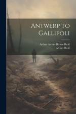 Antwerp to Gallipoli af Arthur Ruhl