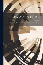 Trigonometry: Analytical, Plane and Spherical; With Logarithmic Tables af Anonymous