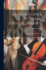 La Renaissance Du Drame Lyrique, 1600-1876: Essai De Dramaturgie Musicale af Albert Regnard