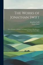 The Works of Jonathan Swift: Tracts Relative to Ireland. the Drapier's Letters. Miscellaneous Tracts Upon Irish Affairs af Walter Scott