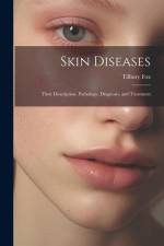 Skin Diseases: Their Description, Pathology, Diagnosis, and Treatment af Tilbury Fox