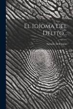 El Idioma Del Delito... af Antonio Dellepiane