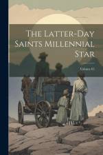 The Latter-day Saints Millennial Star; Volume 65 af Anonymous