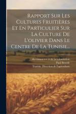 Rapport Sur Les Cultures Fruitières Et En Particulier Sur La Culture De L'olivier Dans Le Centre De La Tunisie... af Paul Bourde