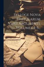 Sylloge Nova Epistolarum Varii Argumenti, Volumes 4-5... af Anonymous