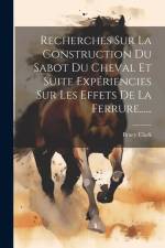 Recherches Sur La Construction Du Sabot Du Cheval Et Suite Expériencies Sur Les Effets De La Ferrure...... af Bracy Clark