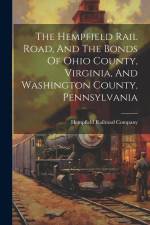 The Hempfield Rail Road, And The Bonds Of Ohio County, Virginia, And Washington County, Pennsylvania af Hempfield Railroad Company