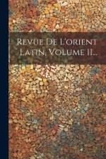 Revue De L'orient Latin, Volume 11... af Anonymous
