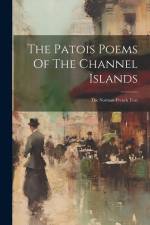 The Patois Poems Of The Channel Islands: The Norman-french Text af Anonymous