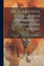 Les Philosophes Et L'académie Française Au Dixhaitième Siècle ... af Lucien Brunel