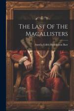 The Last Of The Macallisters af Amelia Edith Huddleston Barr
