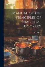 Manual of the Principles of Practical Cookery af E. E. Mann
