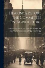 Hearings Before the Committee On Agriculture: Uniform Grading of Grain, H.R. 14493. the Lobeck Bill, H.R. 9292, a Bill Relating to Certain Employees o af Anonymous