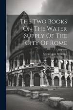 The Two Books On The Water Supply Of The City Of Rome af Sextus Julius Frontinus
