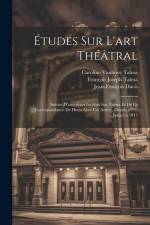 Études Sur L'art Théâtral: Suivies D'anecdotes Inédites Sur Talma Et De La Correspondance De Ducis Avec Cet Artiste, Depuis 1792, Jusqu'en 1815 af Jean-Francois Ducis