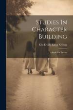 Studies In Character Building: A Book For Parents af Ella Ervilla Eaton Kellogg