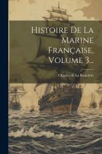 Histoire De La Marine Française, Volume 3... af Charles de la Ronciere