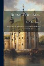 Rural England: Being an Account of Agricultural and Social Researches Carried Out in the Years 1901 & 1902; Volume 1 af H. Rider Haggard
