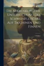 Die Mikroskopische Untersuchung Des Schweinfleisches Auf Trichinen Und Finnen af C. Roller