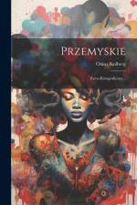 Przemyskie: Zarys Etnograficzny... af Oskar Kolberg