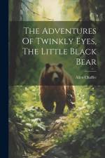 The Adventures Of Twinkly Eyes, The Little Black Bear af Allen Chaffee