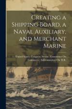 Creating a Shipping Board, a Naval Auxiliary, and Merchant Marine af United States Congress Senate Comm