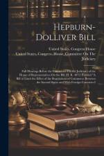 Hepburn-Dolliver Bill: Full Hearings Before the Committee On the Judiciary of the House of Representatives On the Bill (H. R. 4072) Entitled af United States Congress House Commi