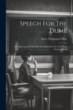 Speech For The Dumb: The Education Of The Deaf And Dumb On The 'pure Oral' System, A Lect af Harry Wellington White