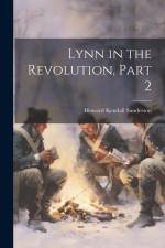 Lynn in the Revolution, Part 2 af Howard Kendall Sanderson