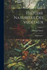 Histoire Naturelle Des Végétaux: Phanérogames; Volume 5 af Edouard Spach