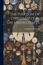 The Position Of Christianity In The United States af Stephen Colwell