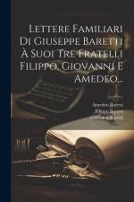 Lettere Familiari Di Giuseppe Baretti À Suoi Tre Fratelli Filippo, Giovanni E Amedeo... af Giuseppe Baretti