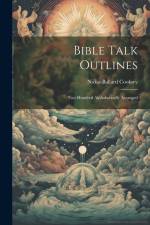 Bible Talk Outlines: Two Hundred Alphabetically Arranged af Nicias Ballard Cooksey