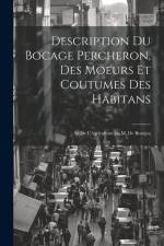 Description Du Bocage Percheron, Des Moeurs Et Coutumes Des Habitans: Et De L'Agriculture De M. De Beaujeu af Anonymous