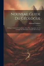 Nouveau Guide Du Géologue: Géologie Générale De La France, Suivi D'un Appendice Sur La Géologie Des Principales Contrées De L'europe af Edmond Lambert