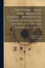 Two Geometrical Memoirs On the General Properties of Cones of the Second Degree, and On the Spherical Conics af Michel Chasles