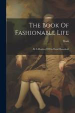 The Book Of Fashionable Life: By A Member Of The Royal Household af Book