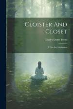 Cloister And Closet: A Plea For Meditation af Charles Ernest Stone