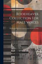Rodeheaver Collection For Male Voices: One Hundred And Sixty Quartets And Choruses For Men af Anonymous