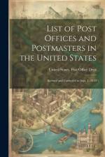 List of Post Offices and Postmasters in the United States: Revised and Corrected to Sept. 1, 1870 af United States Post Office Dept