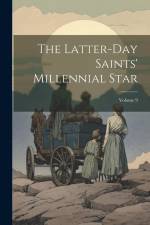The Latter-day Saints' Millennial Star; Volume 9 af Anonymous