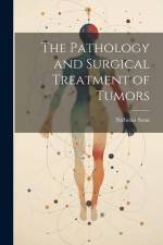 The Pathology and Surgical Treatment of Tumors af Nicholas Senn