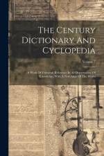 The Century Dictionary And Cyclopedia: A Work Of Universal Reference In All Departments Of Knowledge, With A New Atlas Of The World; Volume 7 af Anonymous