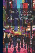The Dry Goods Reporter, Volume 47, Issues 27-28 af Anonymous