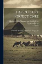 L'apiculture Perfectionée: Ou Théorie Et Application Pratique De La Direction Des Rayons... af Georges De Layens