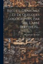 Recueil D'enigmes Et De Quelques Logogriphes. Par Mr. L'abbé Berthelin... af Pierre Charles Berthelin