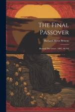 The Final Passover: Beyond The Grave, 1893, 4th Ed af Richard Meux Benson